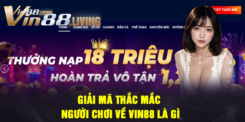 Giải mã thắc mắc người chơi về Vin88 là gì