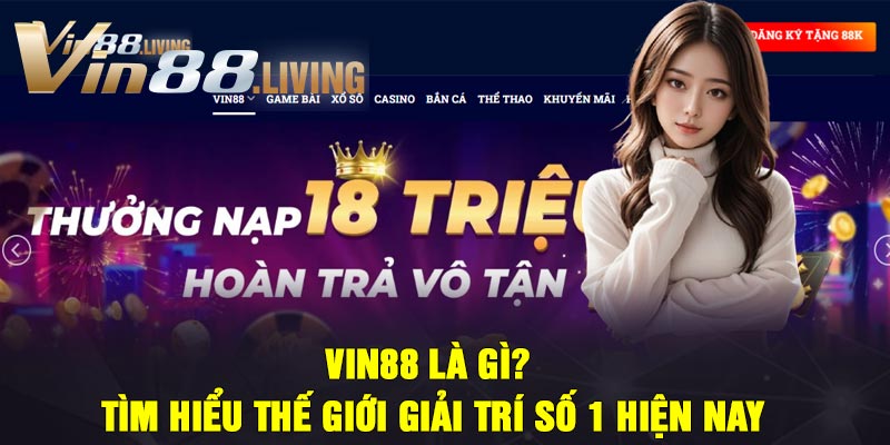 Vin88 Là Gì? Tìm Hiểu Thế Giới Giải Trí Số 1 Hiện Nay