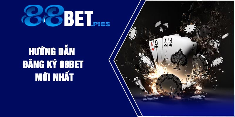 HƯỚNG DẪN ĐĂNG KÝ 88Bet MỚI NHẤT